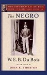 W. E. B. Du Bois, W. E. B. Thorton Du Bois, Du Bois W. E. B., Henry Louis Gates, John K. Thorton, Thorton John K.... - Negro (The Oxford W. E. B. Du Bois)