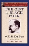 W. E. B. Du Bois, Du Bois W. E. B., Henry Louis Gates, Henry Louis Gates - Gift of Black Folk (The Oxford W. E. B. Du Bois)