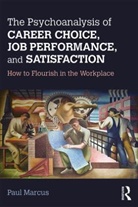 Paul Marcus, Paul (National Psychological Association f Marcus, Paul (National Psychological Association for Psychoanalysis Marcus, Paul (National Psychological Association for Psychoanalysis New York City) Marcus - Psychoanalysis of Career Choice, Job Performance, and Satisfaction