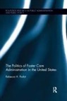 Rebecca H Padot, Rebecca H. Padot, Rebecca H. (University of Pennsylvania Padot - Politics of Foster Care Administration in the United States