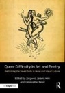 Jongwoo Jeremy (University of Louisville Kim, Jongwoo Jeremy (University of Louisville Usa) Kim, Jongwoo Jeremy Reed Kim, Jongwoo Jeremy Kim, Christopher Reed, Reed Christopher - Queer Difficulty in Art and Poetry