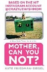 Kate Friedman, Kate Friedman-Siegel, Kate Siegel - Mother, Can You Not?