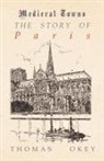 Thomas Okey - The Story of Paris (Medieval Towns Series)