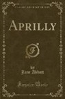 Jane Abbott - Aprilly (Classic Reprint)