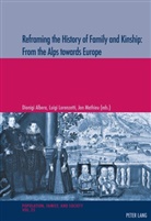 Dionigi Albera, Albera Dionigi, Luig Lorenzetti, Luigi Lorenzetti, Luigi Lorenzetti et al, Jo Mathieu... - Reframing the History of Family and Kinship: From the Alps towards Europe