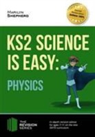 Marilyn Shepherd - KS2 Science is Easy: Physics. In-Depth Revision Advice for Ages 7-11 on the New Sats Curriculum. Achieve 100%