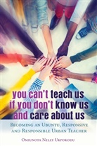 Omiunota Ukpokodu, Omiunota Nelly Ukpokodu, Cynthia B Dillard, Rochelle Brock, Cynthia B. Dillard, Richard Gregory Johnson III... - You Can't Teach Us if You Don't Know Us and Care About Us