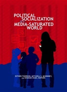 Mitchell S. McKinney, McKinney Mitchell S., Dhavan Shah, Mary E. Stuckey, Esther Thorson, Thorson Esther - Political Socialization in a Media-Saturated World
