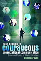 Alexander Lyon - Case Studies in Courageous Organizational Communication