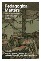 Nathan Snaza, Debbie Sonu, Shirley R. Steinberg, Sarah E. Truman, Zofia Zaliwska - Pedagogical Matters