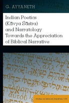 G. Ayyaneth - Indian Poetics (Kavya Sastra) and Narratology Towards the Appreciation of Biblical Narrative