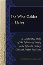 Bahman Solati, R. Kevin Lacey, Sari Nusseibeh - The Wine Goblet of Hafe