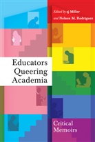 Leslie David Burns, Nelso M Rodriguez, Nelson M Rodriguez, Miller, Miller, S. J. Miller... - Educators Queering Academia
