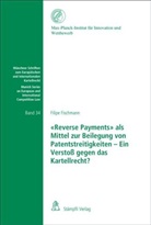 Filipe Fischmann - 'Reverse Payments' als Mittel zur Beilegung von Patentstreitigkeiten - Ein Verstoß gegen das Kartellrecht?