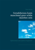 Thom Renzie - Geradeheraus kann manchmal ganz schön daneben sein