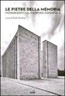 P. Nicoloso - Le pietre della memoria. Monumenti sul confine orientale