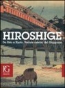 M. Boscolo Marchi, F. Spadavecchia - Hiroshige. Da Edo a Kyoto. Vedute celebri del Giappone. Catalogo dellamostra (Venezia, 20 settembre-11gennaio 2015)