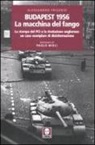 Alessandro Frigerio - Budapest 1956. La macchina del fango. La stampa del PCI e la rivoluzione ungherese: un caso esemplare di disinformazione