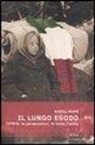 Raoul Pupo - Il lungo esodo. Istria: le persecuzioni, le foibe, l'esilio
