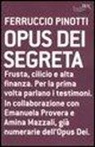 Ferruccio Pinotti - Opus dei segreta
