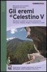 Riccardo Carnovalini, Roberta Ferraris - Gli eremi di Celestino V. 29 giorni a piedi e in treno attraverso Abruzzo, Molise, Puglia, Campania e Lazio