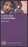 Marco Aime - Il primo libro di antropologia