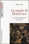 Andrea Maia - Le osterie di Dublino. La cucina irlandese di James Joyce