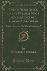 Alexandre Dumas - Twenty Years After, or the Further Feats and Fortunes of a Gascon Adventurer, Vol. 1 of 2