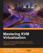 Humble Devassy Chirammal, Prasad Mukhedkar, Anil Vettathu - Mastering KVM Virtualization