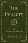 Gouverneur Morris - The Penalty (Classic Reprint)