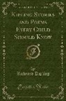 Rudyard Kipling - Kipling Stories and Poems Every Child Should Know (Classic Reprint)