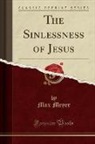 Max Meyer - The Sinlessness of Jesus (Classic Reprint)