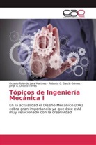 Rober García Gómez, Roberto C. García Gómez, Octavio Roland Lara Martinez, Octavio Rolando Lara Martinez, Jorge A. Orozco Torres - Tópicos de Ingeniería Mecánica I