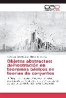 Claudia Gonzalez C, Claudia Gonzalez C., Pedro Elía Vera Bautista, Pedro Elías Vera Bautista - Objetos abstractos: demostración en teoremas básicos en teorías de conjuntos