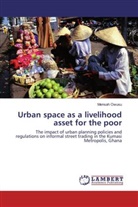 Mensah Owusu - Urban space as a livelihood asset for the poor