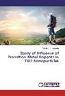 Mehulkumar Mangrola - Study of Influence of Transition Metal Dopants in TiO2 Nanoparticles