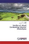 Bhaskar Bhattacharya, Ami Saxena, Amit Saxena - Studies of Mixed Conducting Polymer Electrolytes