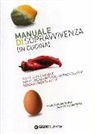 Marco Colantuono, Valentina Santomo - Manuale di sopravvivenza (in cucina). Ricette per single trentaquarantenni metropolitani sessualmente attivi