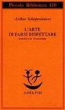 Arthur Schopenhauer, F. Volpi - L' arte di farsi rispettare esposta in 14 massime