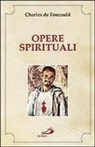 Charles de Foucauld, L. Borriello - Opere spirituali. Antologia