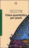 Christopher T. Hill, Leon M. Lederman - Fisica quantistica per poeti