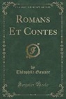 Théophile Gautier - Romans Et Contes (Classic Reprint)