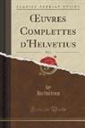 Helvétius Helvétius - OEuvres Complettes d'Helvetius, Vol. 1 (Classic Reprint)