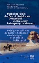 Elisabeth Decultot, Elisabet Décultot, Elisabeth Décultot, Élisabeth Décultot, Danie Fulda, Daniel Fulda... - Poetik und Politik des Geschichtsdiskurses. Deutschland und Frankreich im langen 19. Jahrhundert. Poétique et politique du discours historique en Allemagne et en France (1789-1914)