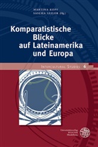 Martin Kopf, Martina Kopf, Seiler, Seiler, Sascha Seiler - Komparatistische Blicke auf Lateinamerika und Europa