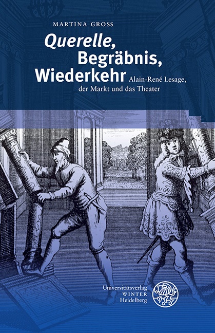 Martina Groß - 'Querelle', Begräbnis, Wiederkehr - Alain-René Lesage, der Markt und das Theater. Dissertationsschrift