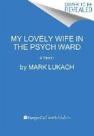 Mark Lukach - My Lovely Wife in the Psych Ward