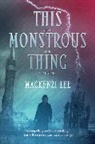 Mackenzi Lee, Lee Mackenzi - This Monstrous Thing