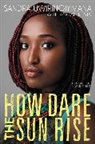 Abigail Pesta, Sandra Uwiringiyimana - How Dare the Sun Rise