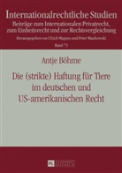 Antje Böhme, Ulrich Magnus - Die (strikte) Haftung für Tiere im deutschen und US-amerikanischen Recht